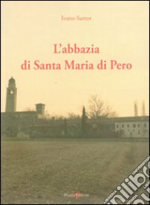 L'abbazia di Santa Maria di Pero libro di Sartor Ivano