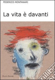 La vita è davanti libro di Montanari Federico