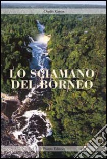 Lo sciamano del Borneo libro di Ceron Otello