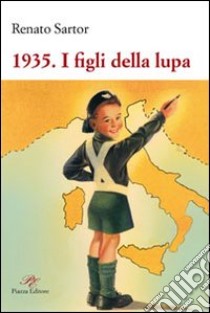 1935. I figli della lupa libro di Sartor Renato