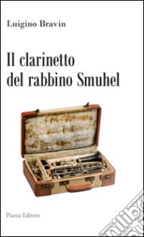 Il clarinetto del rabbino Smuhel libro di Bravin Luigino