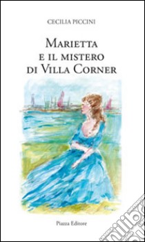 Marietta e il mistero di villa Corner libro di Piccini Cecilia