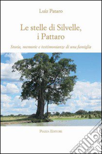 Le stelle di Silvelle, i Pattaro. Storia, memorie e testimonianze di una famiglia libro di Pataro Luiz