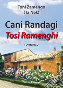 Cani randagi. Tosi ramenghi libro di Zamengo Toni