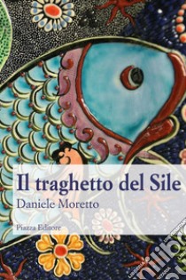 Il traghetto del Sile libro di Moretto Daniele