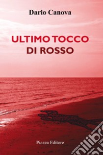 Ultimo tocco di rosso libro di Canova Dario