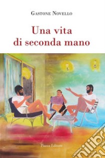 Una vita di seconda mano libro di Novello Gastone