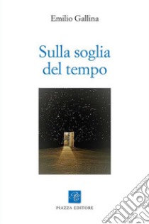 Sulla soglia del tempo libro di Gallina Emilio