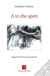 A te che speri libro di Trabuio Gianfranco