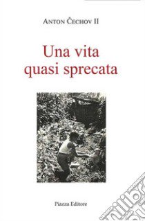 Una vita quasi sprecata libro di Anton Chechov II