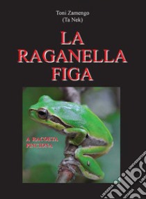 La raganella figa libro di Zamengo Toni