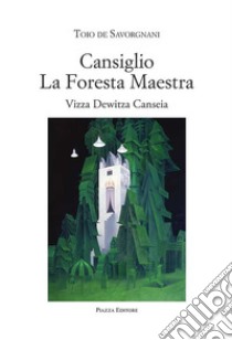 Cansiglio la foresta maestra libro di De Savorgnani Toio