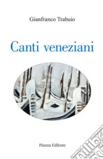 Canti veneziani libro di Trabuio Gianfranco