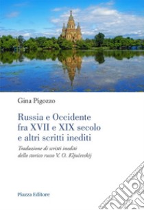 Russia e Occidente fra XVII e XIX secolo e altri scritti inediti. Traduzione di scritti inediti dello storico russo V. O. Kljuchevskij libro