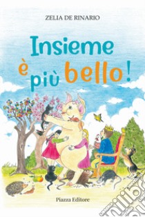 Insieme è più bello! libro di De Rinario Zelia