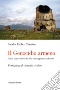 Il genocidio armeno. Dalle cause di ieri alle conseguenze di oggi libro di Fabbro Canzian Sandra