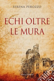 Echi oltre le mura libro di Perozzo Serena