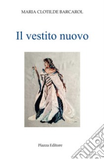 Il vestito nuovo libro di Barcarol Maria Clotilde