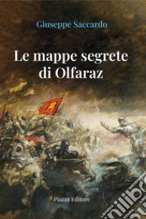 Le mappe segrete di Olfaraz libro di Saccardo Giuseppe