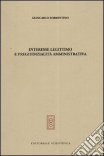 Interesse legittimo e pregiudizialità amministrativa libro di Sorrentino Giancarlo