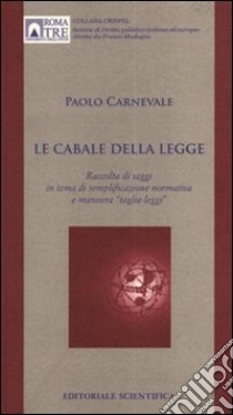 Le cabale della legge. Raccolta di saggi in tema di semplificazione normativa e manovra «taglia-leggi» libro di Carnevale Paolo