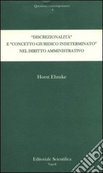 «Discrezionalità» e «concetto giuridico indeterminato» nel diritto amministrativo libro di Ehmke Horst