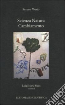 Scienza natura cambiamento libro di Musto Renato; Sicca L. M. (cur.)