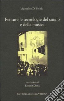 Pensare le tecnologie e il suono della musica libro di Di Scipio Agostino