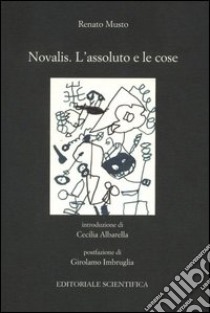 Novalis. L'assoluto e le cose libro di Musto Renato