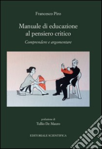 Manuale di educazione al pensiero critico. Comprendere e argomentare libro di Piro Francesco