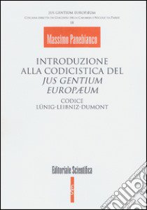 Introduzione alla codicistica del jus gentium europaeum. Codice Lunig-Leibniz-Dumont libro di Panebianco Massimo