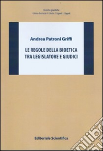 Le regole della bioetica tra legislatore e giudici libro di Patroni Griffi Andrea