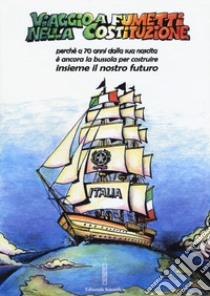 Viaggio a fumetti nella Costituzione. Perché a 70 anni dalla sua nascita è ancora la bussola per costruire insieme il nostro futuro libro di Celotto Alfonso; Sestini Raffaello