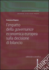 L'impatto della governance economica europea sulla decisione di bilancio libro di Nugnes Francesca