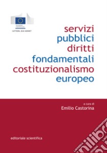 Servizi pubblici, diritti fondamentali, costituzionalismo europeo libro di Castorina E. (cur.)