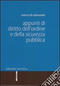 Appunti di diritto dell'ordine e della sicurezza pubblica libro di Di Raimondo Marco