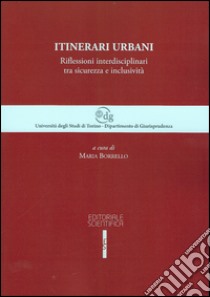 Itinerari urbani. Riflessioni interdisciplinari tra sicurezza e inclusività libro di Borrello M. (cur.)