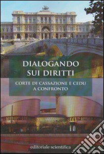 Dialogando sui diritti. Corte di Cassazione e CEDU a confronto libro