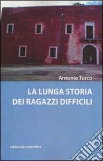 La lunga storia dei ragazzi difficili libro di Turco Antonio