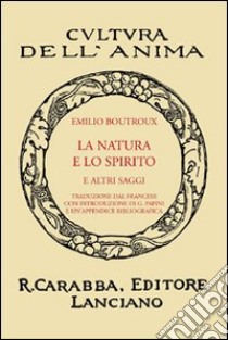 La natura e lo spirito e altri saggi libro di Boutroux Emile; Papini G. (cur.)