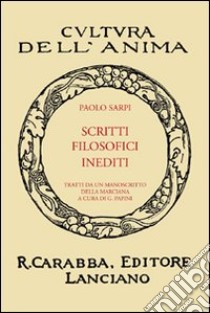 Scritti filosofici inediti libro di Sarpi Paolo; Papini G. (cur.)