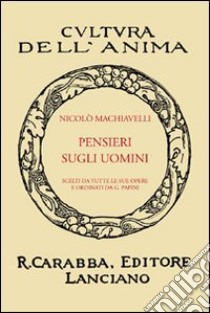 Pensieri sugli uomini libro di Machiavelli Niccolò; Papini G. (cur.)