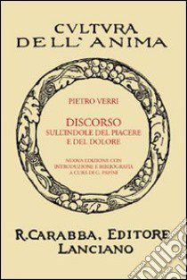 Discorso sull'indole del piacere e del dolore libro di Verri Pietro; Papini G. (cur.)