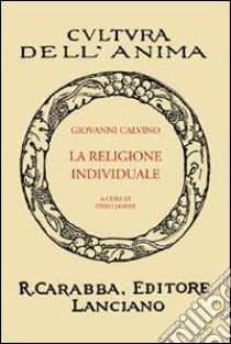 La religione individuale libro di Calvino Giovanni; Jahier P. (cur.)