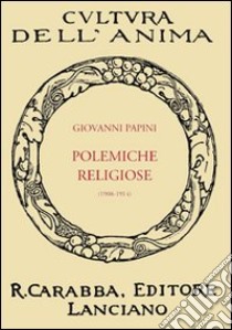 Polemiche religiose (1908-1914) libro di Papini Giovanni