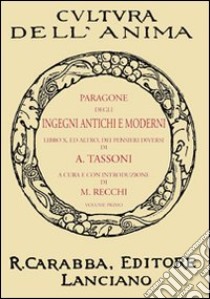 Paragone degli ingegni antichi e moderni. Vol. 1 libro di Tassoni Alessandro