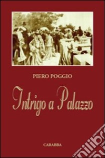 Intrigo a palazzo libro di Poggio Piero