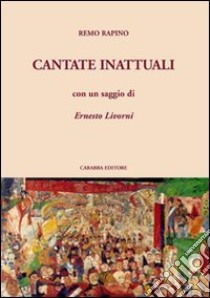 Cantate inattuali libro di Rapino Remo