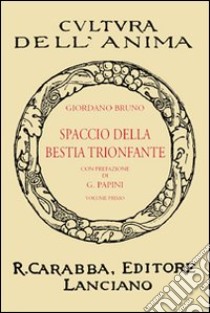 Spaccio della bestia trionfante. Vol. 1 libro di Bruno Giordano; Papini G. (cur.)