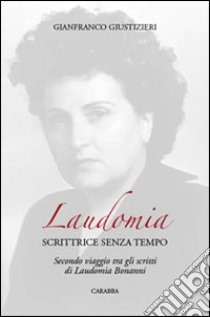 Laudomia. Scrittrice senza tempo. Secondo viaggio tra gli scritti di Laudomia Bonanni libro di Giustizieri Gianfranco